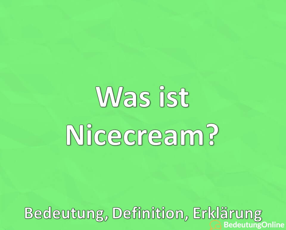 Was ist Nicecream? Bedeutung, Definition, Erklärung