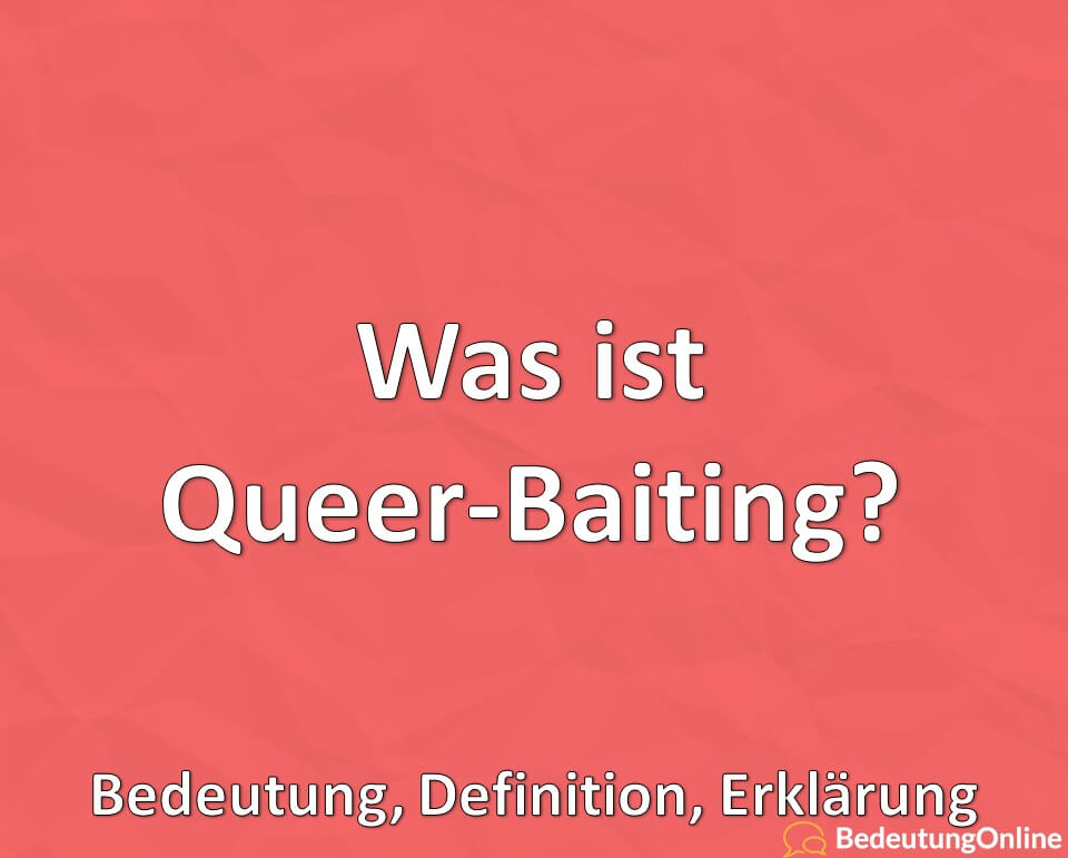 Was ist Queer-Baiting, Bedeutung, Definition, Erklärung