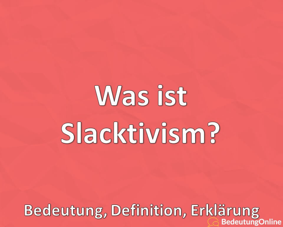 Was ist Slacktivism, Bedeutung, Definition, Erklärung