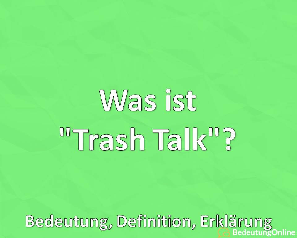 Was ist Trash Talk, Bedeutung, Definition, Erklärung