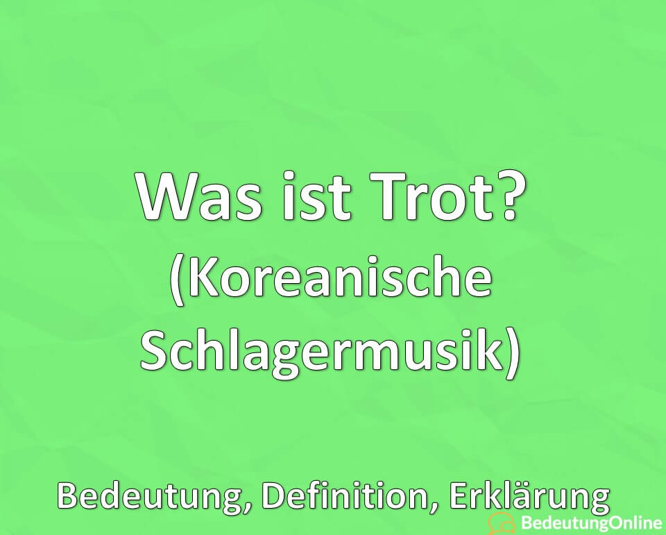 Was ist Trot, Koreanische Schlagermusik, Bedeutung, Definition, Erklärung