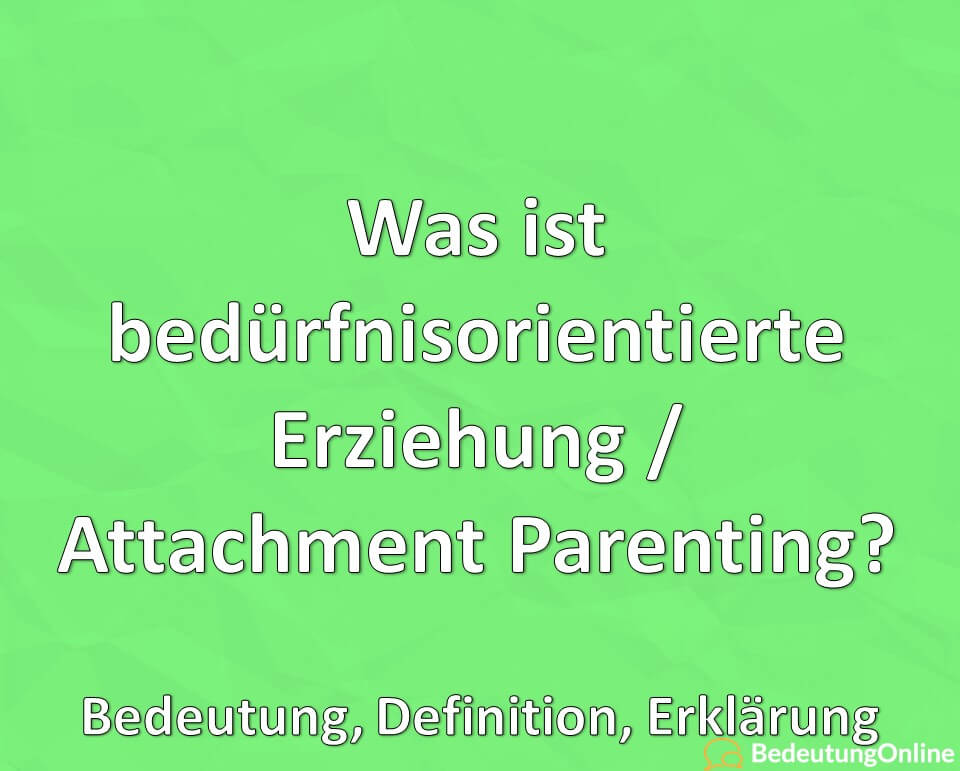 Was ist bedürfnisorientierte Erziehung / Attachment Parenting? Bedeutung, Definition, Erklärung