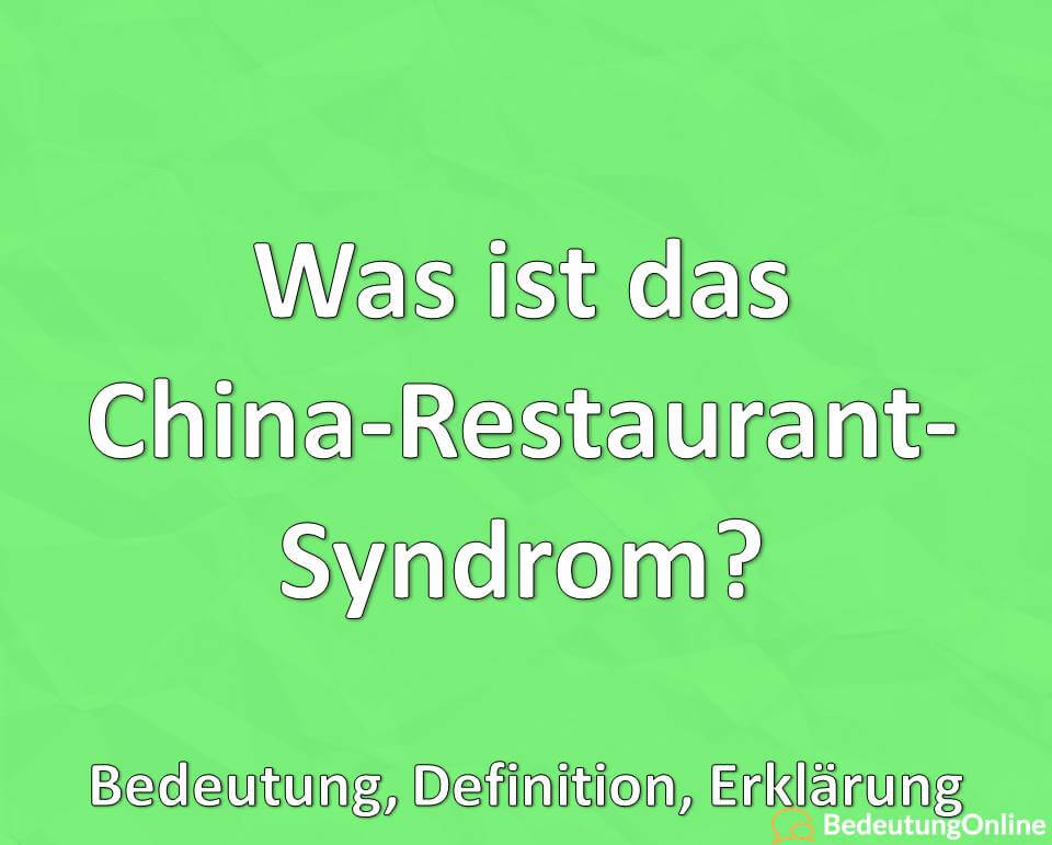 Was ist das China-Restaurant-Syndrom, Bedeutung, Definition, Erklärung