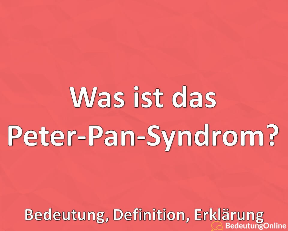 Was ist das Peter-Pan-Syndrom, Bedeutung, Definition, Erklärung