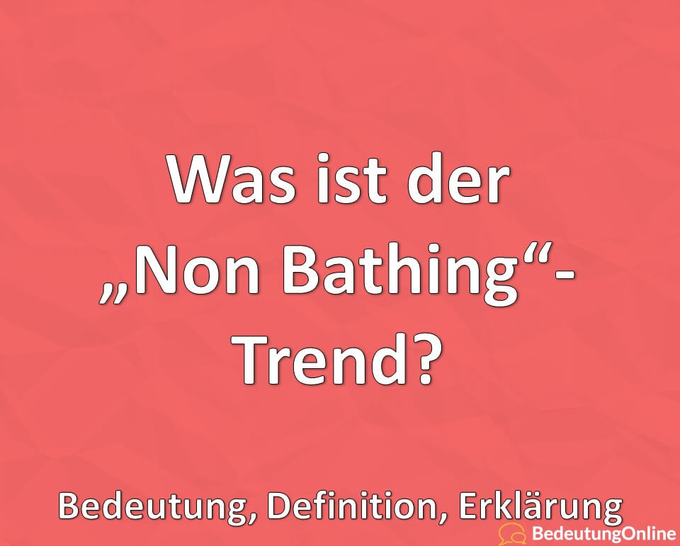 Was ist der „Non Bathing“-Trend? Bedeutung, Definition, Erklärung
