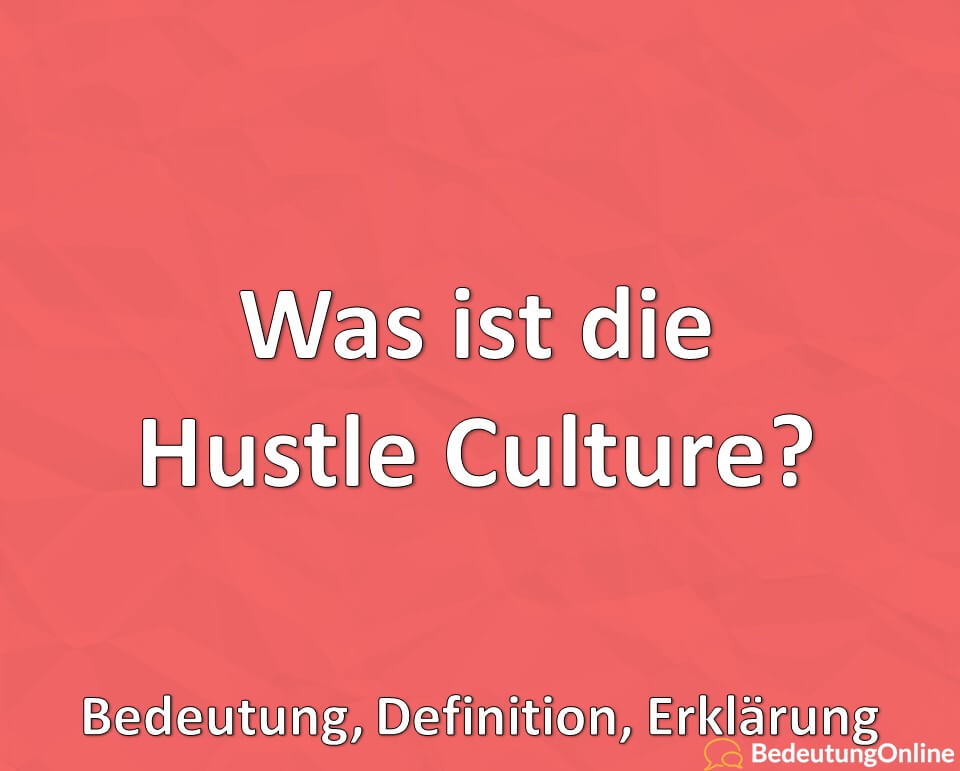 Was ist die Hustle Culture, Bedeutung, Definition, Erklärung