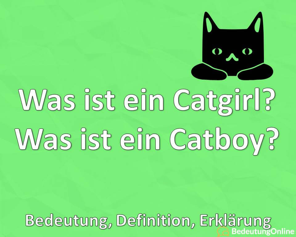 Was ist ein Catgirl, Was ist ein Catboy, Bedeutung, Definition, Erklärung