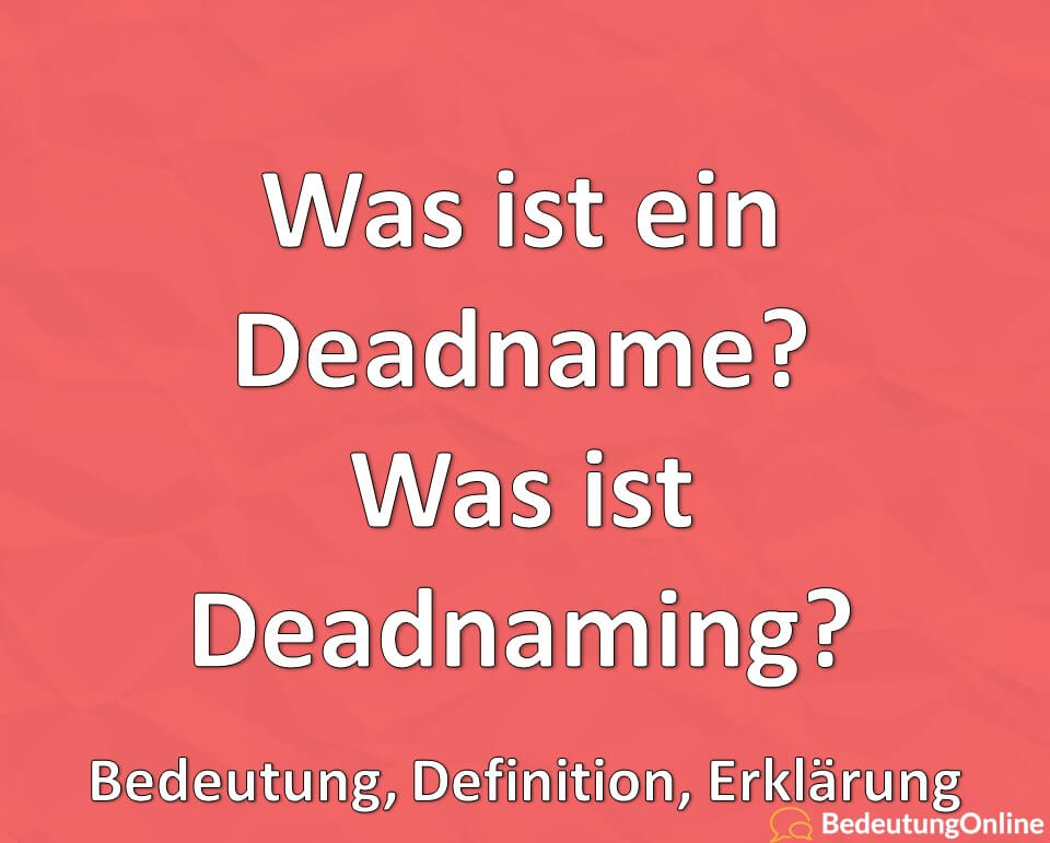 Was ist ein Deadname? Was ist Deadnaming? Bedeutung, Definition, Erklärung