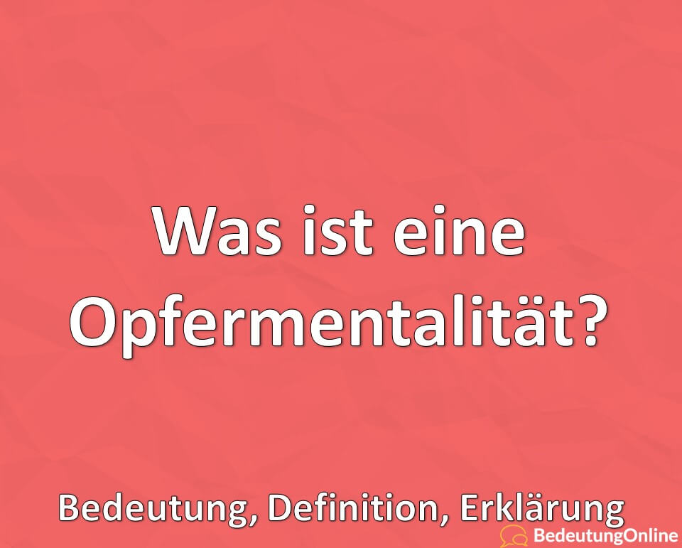 Was ist eine Opfermentalität? Bedeutung, Definition, Erklärung