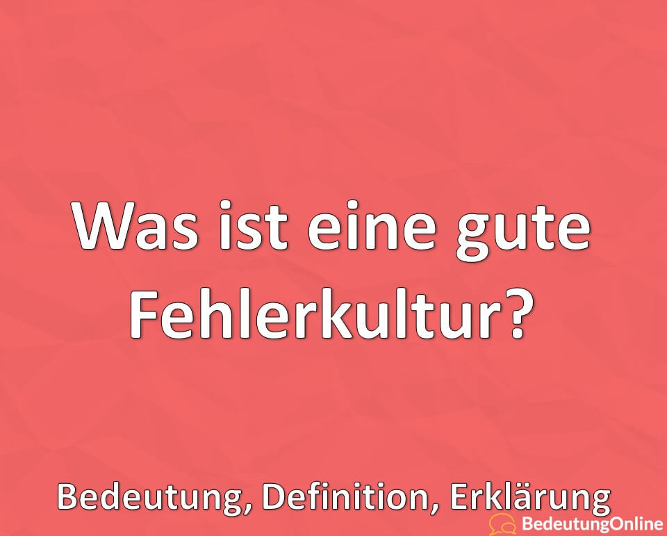 Was ist eine gute Fehlerkultur, Bedeutung, Definition, Erklärung