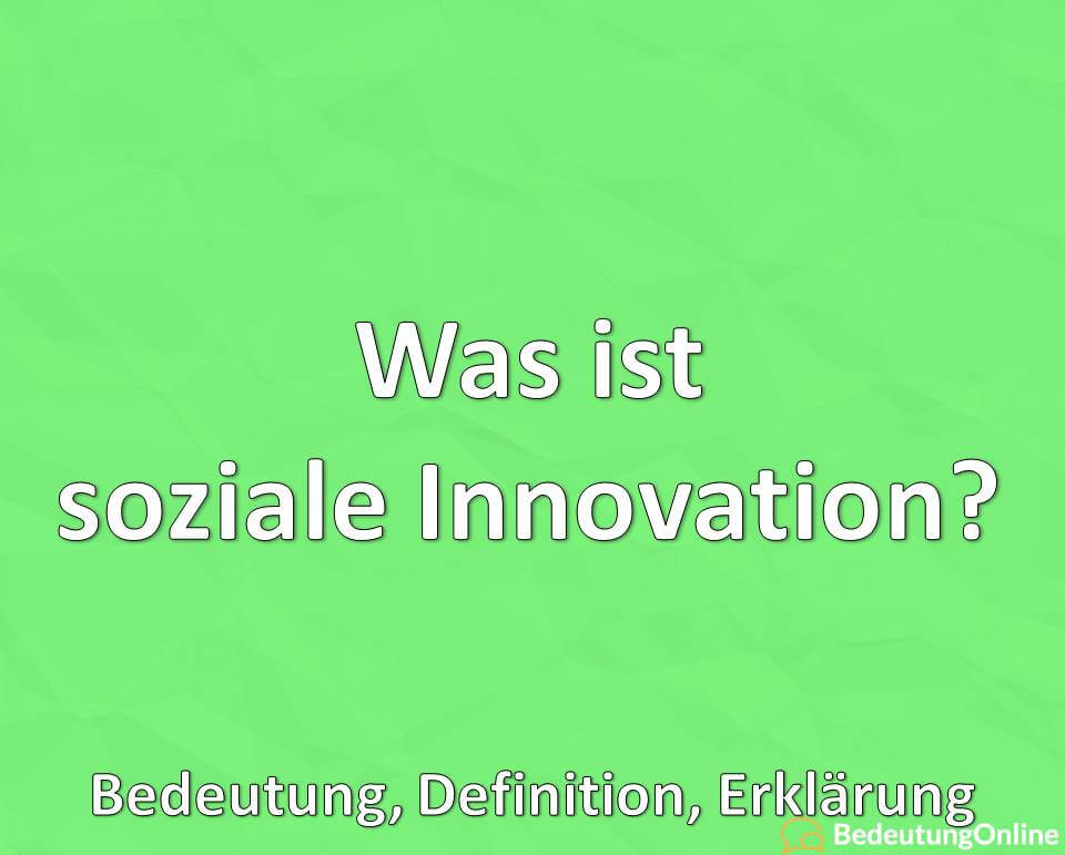 Was ist soziale Innovation, Bedeutung, Definition, Erklärung