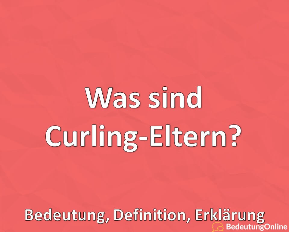 Was sind Curling-Eltern? Bedeutung, Definition, Erklärung