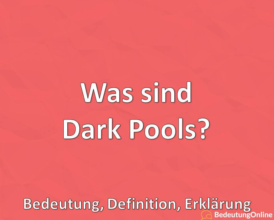 Was sind Dark Pools? Bedeutung, Definition, Erklärung