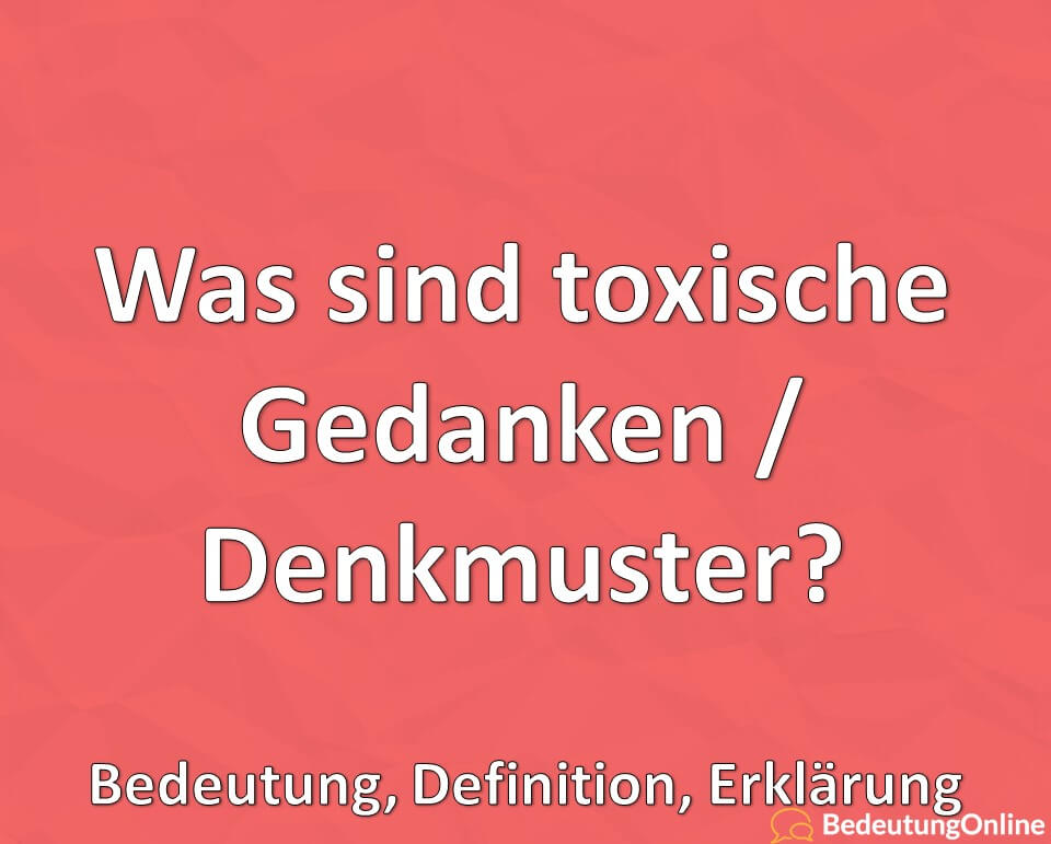 Was sind, toxische Gedanken Denkmuster, Bedeutung, Definition, Erklärung