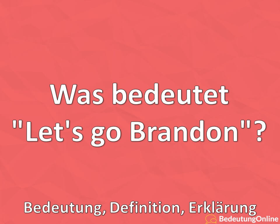 Was bedeutet, Lets go Brandon, Bedeutung, Definition, Erklärung