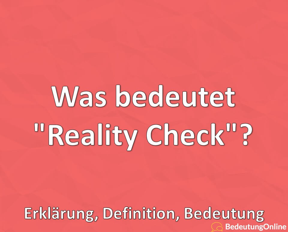Was bedeutet „Reality Check“? Erklärung, Definition, Bedeutung