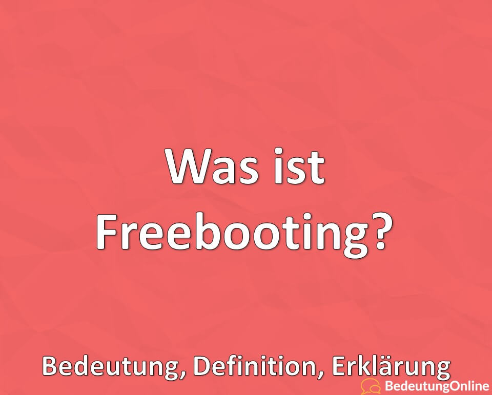 Was ist Freebooting, Bedeutung, Definition, Erklärung