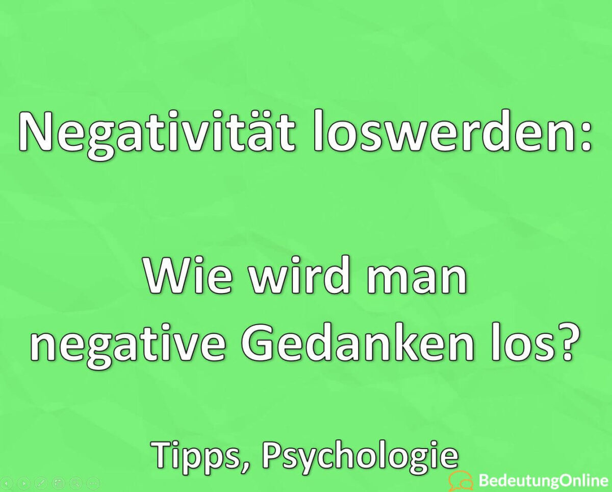 Negativität loswerden, Wie wird man negative Gedanken los, Tipps, Psychologie