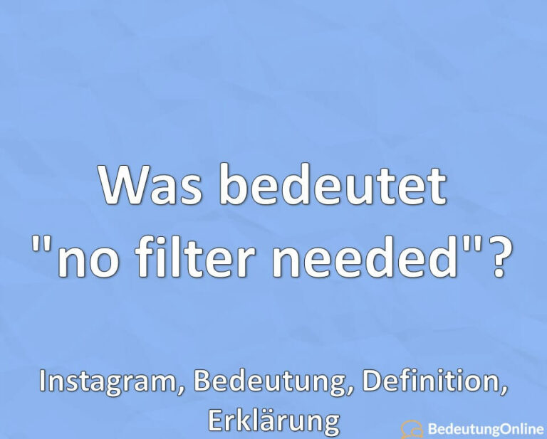Was bedeutet "no filter needed"? Instagram, Bedeutung, Definition