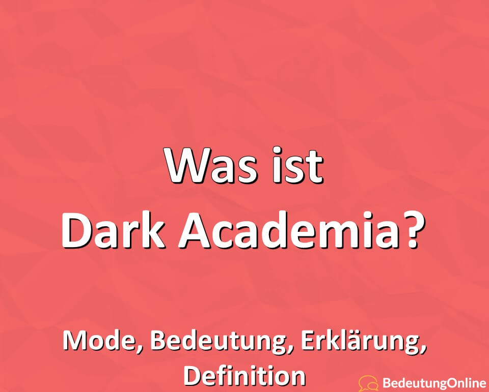 Was ist Dark Academia, Mode, Bedeutung, Erklärung, Definition
