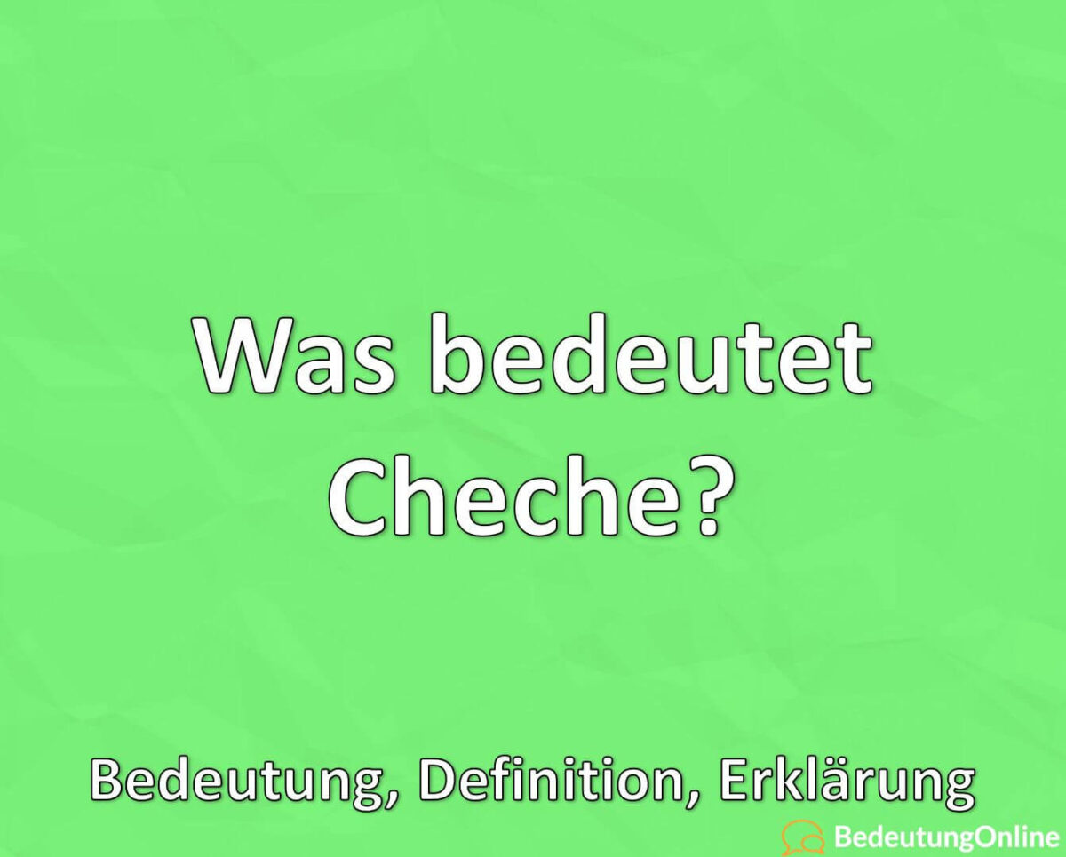 Was bedeutet Cheche, Bedeutung, Definition, Erklärung