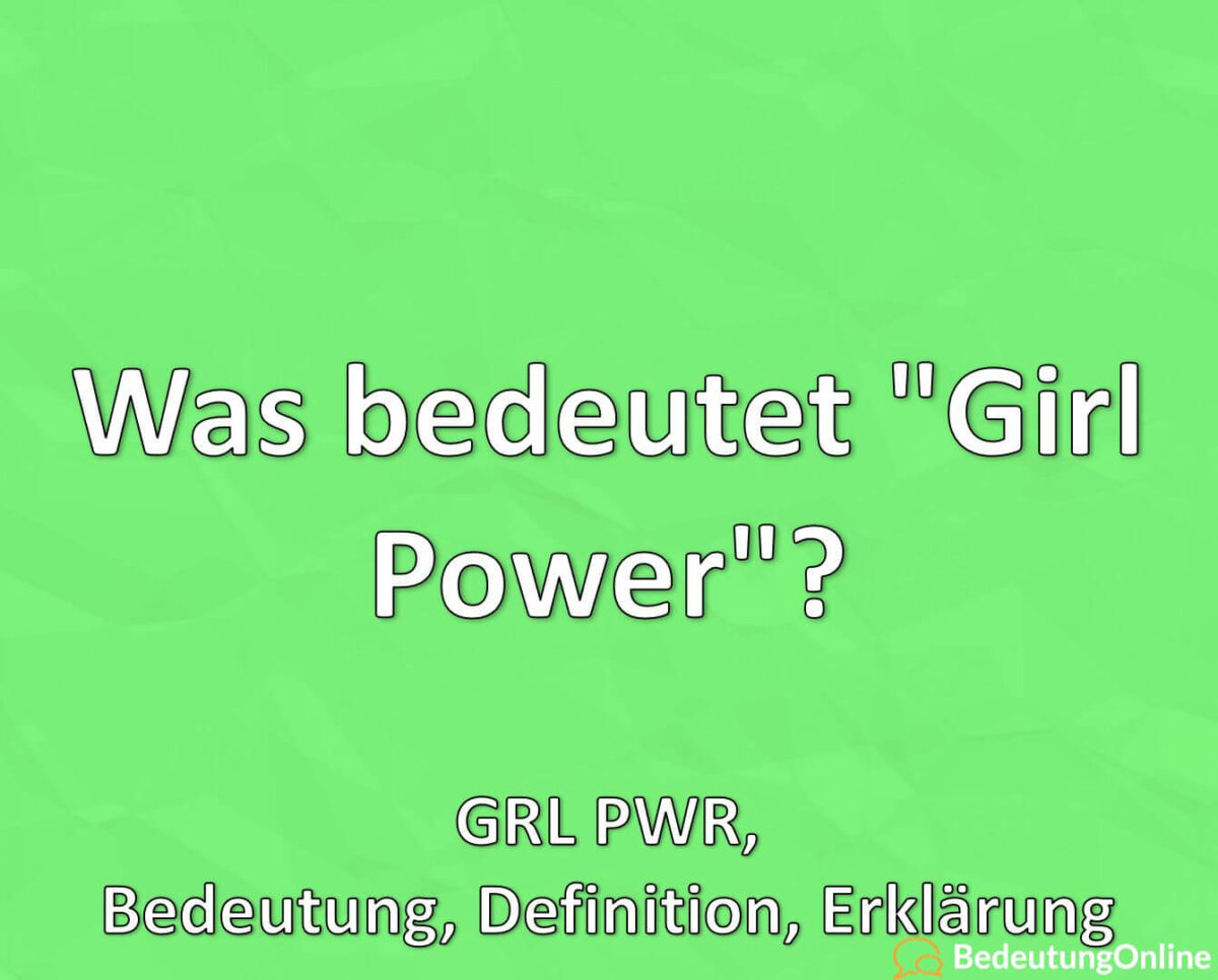 Was bedeutet, Girl Power, GRL PWR, Bedeutung, Definition, Erklärung