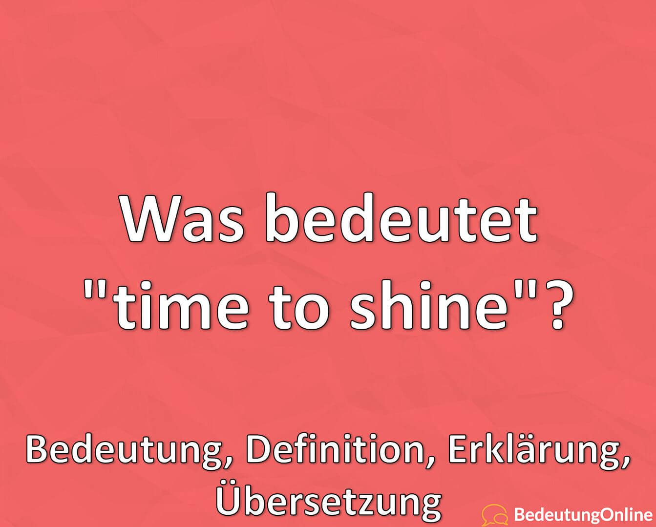 Was bedeutet "time to shine"? Bedeutung, Definition, Erklärung
