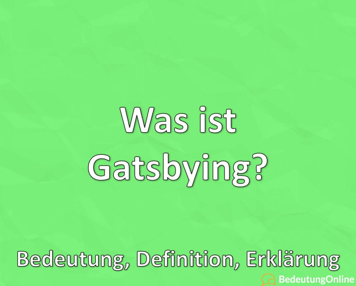 Was ist Gatsbying, Bedeutung, Definition, Erklärung