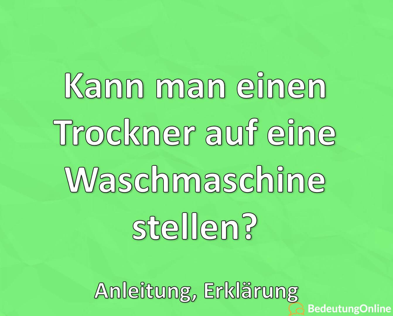 Kann man einen Trockner auf eine Waschmaschine stellen? Anleitung, Erklärung Bedeutung Online