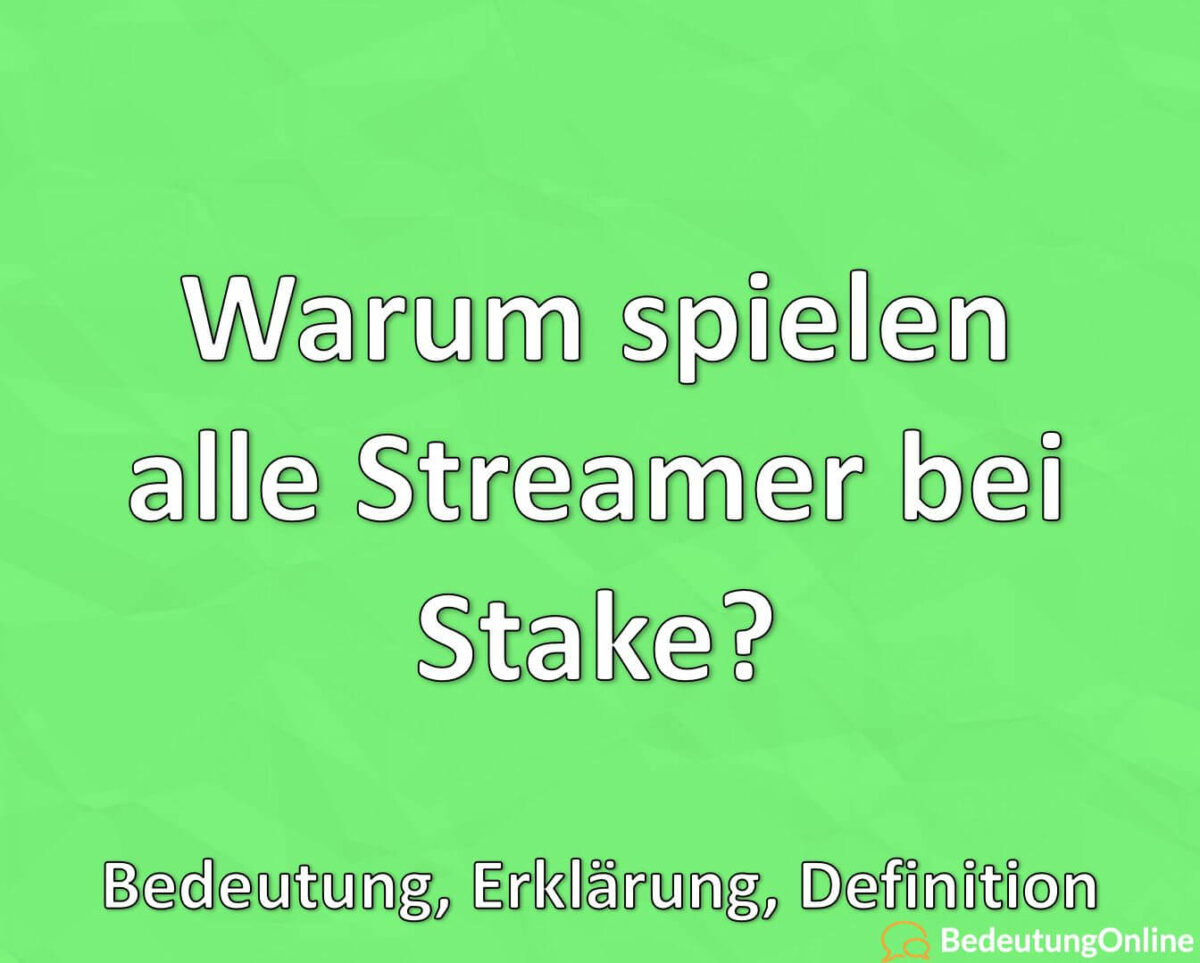 Warum spielen alle Streamer bei Stake? Bedeutung, Definition, Erklärung