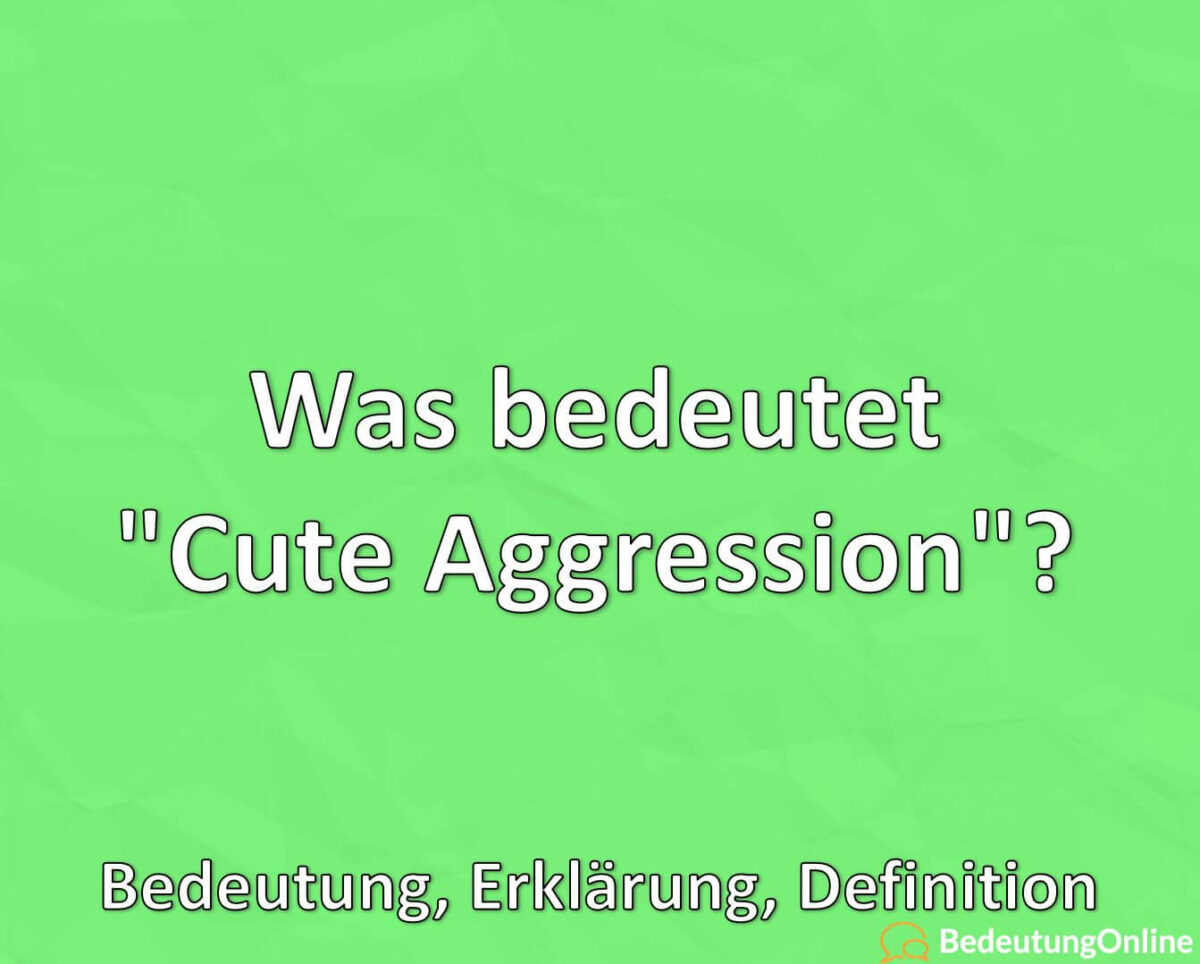 Was bedeutet “Cute Aggression”? Bedeutung, Definition, Erklärung