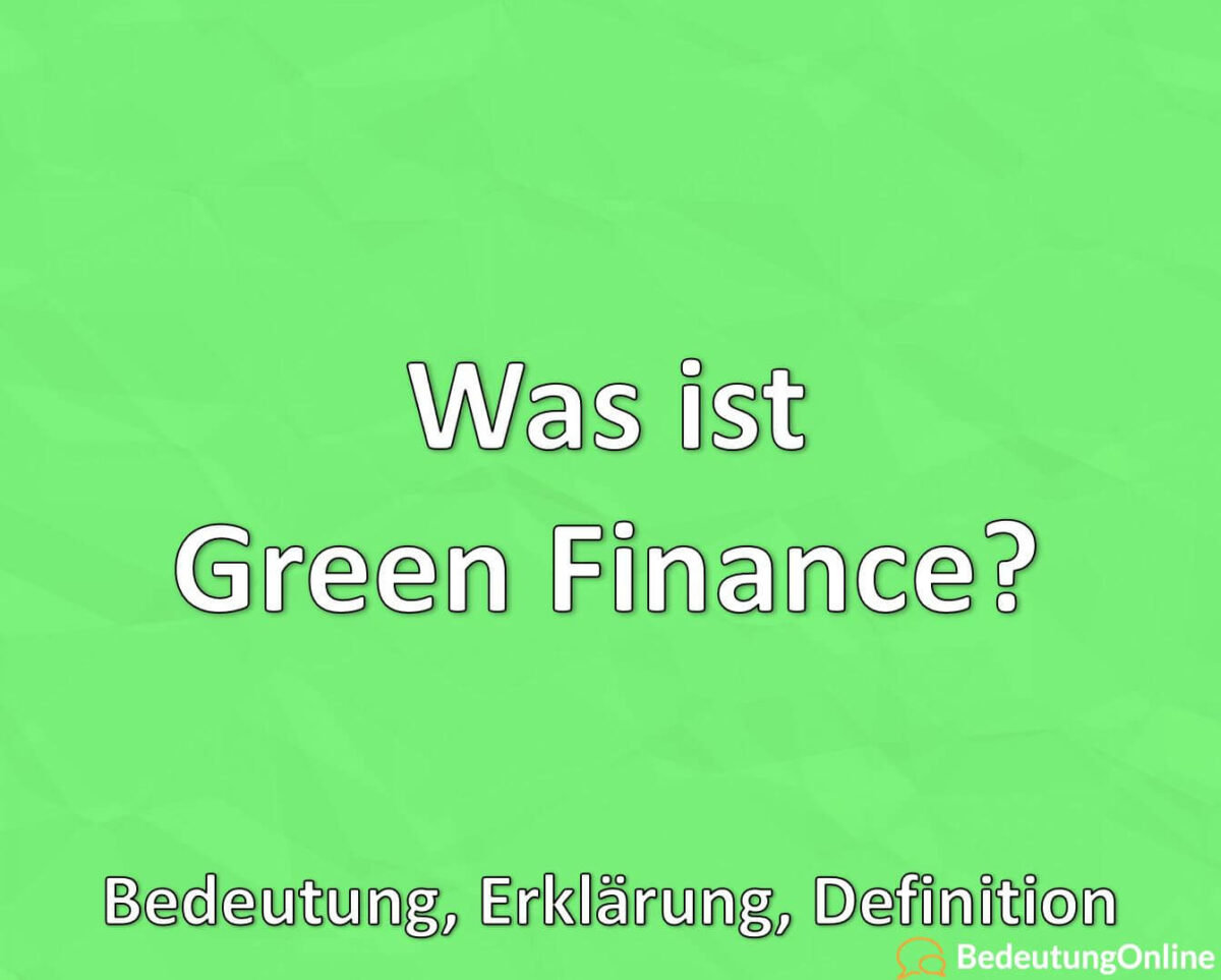 Was ist Green Finance, Bedeutung, Definition, Erklärung