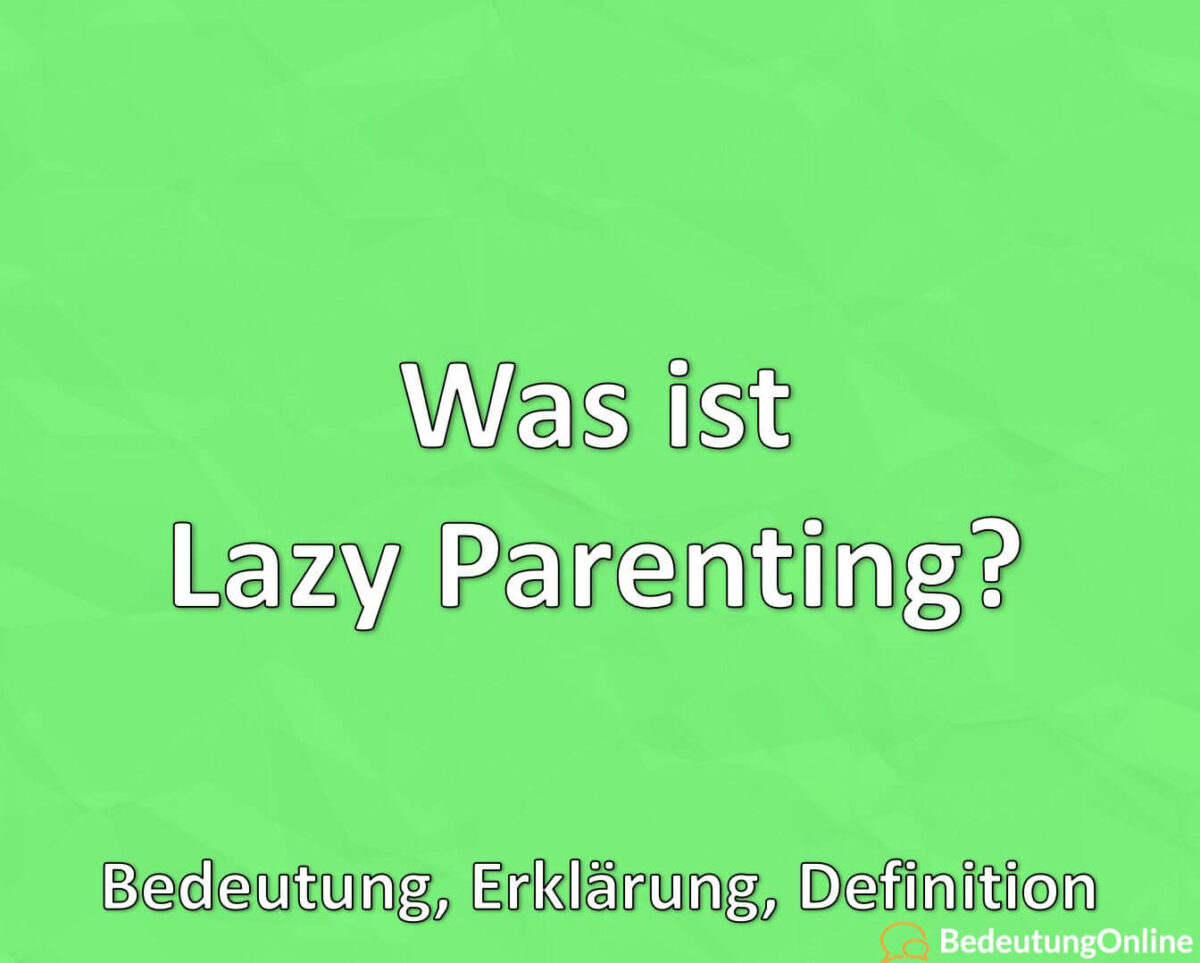 Was ist Lazy Parenting, Bedeutung, Erklärung, Definition