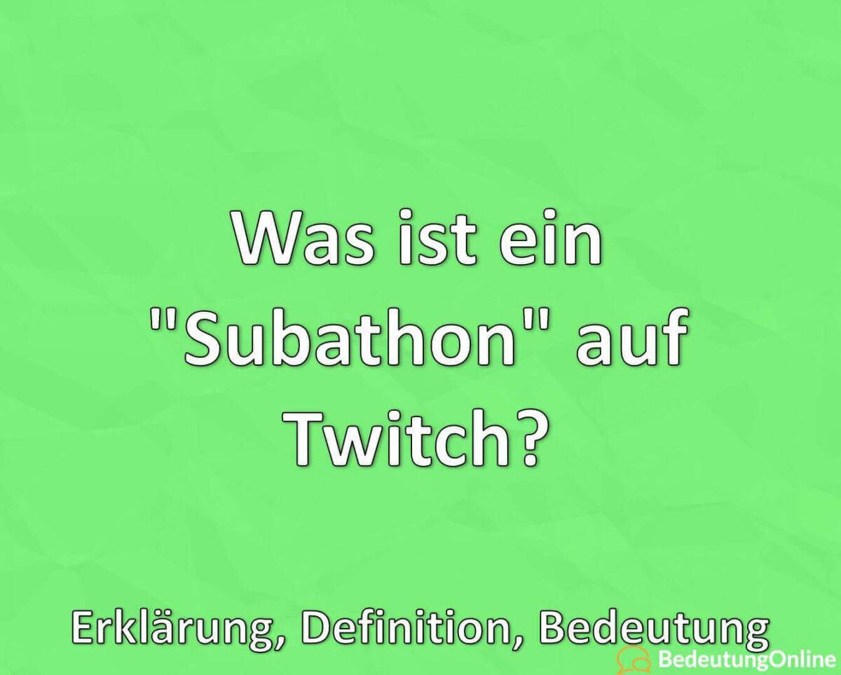 Was ist ein Subathon auf Twitch, Bedeutung, Definition, Erklärung