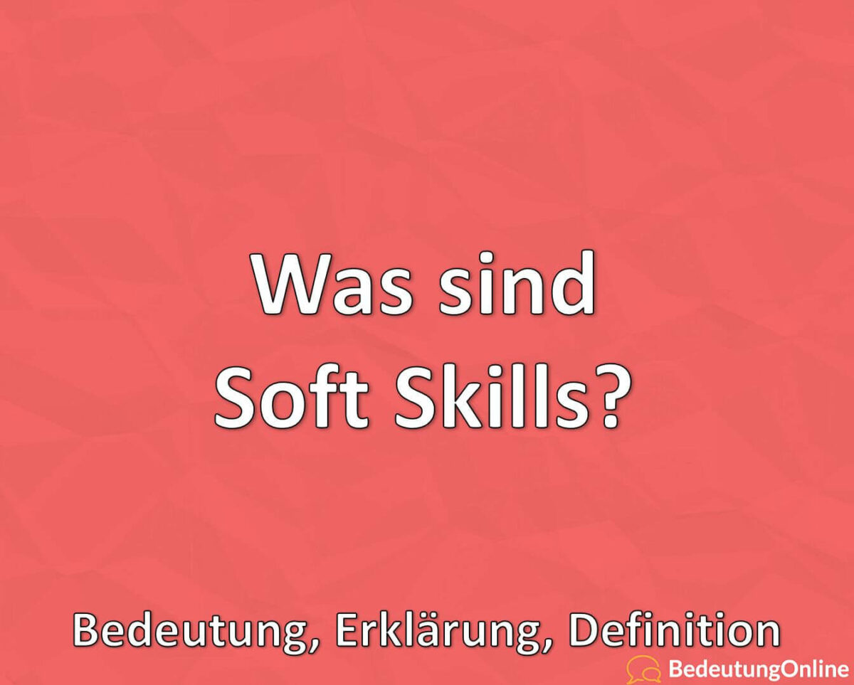 Was sind Soft Skills, Bedeutung, Definition, Erklärung