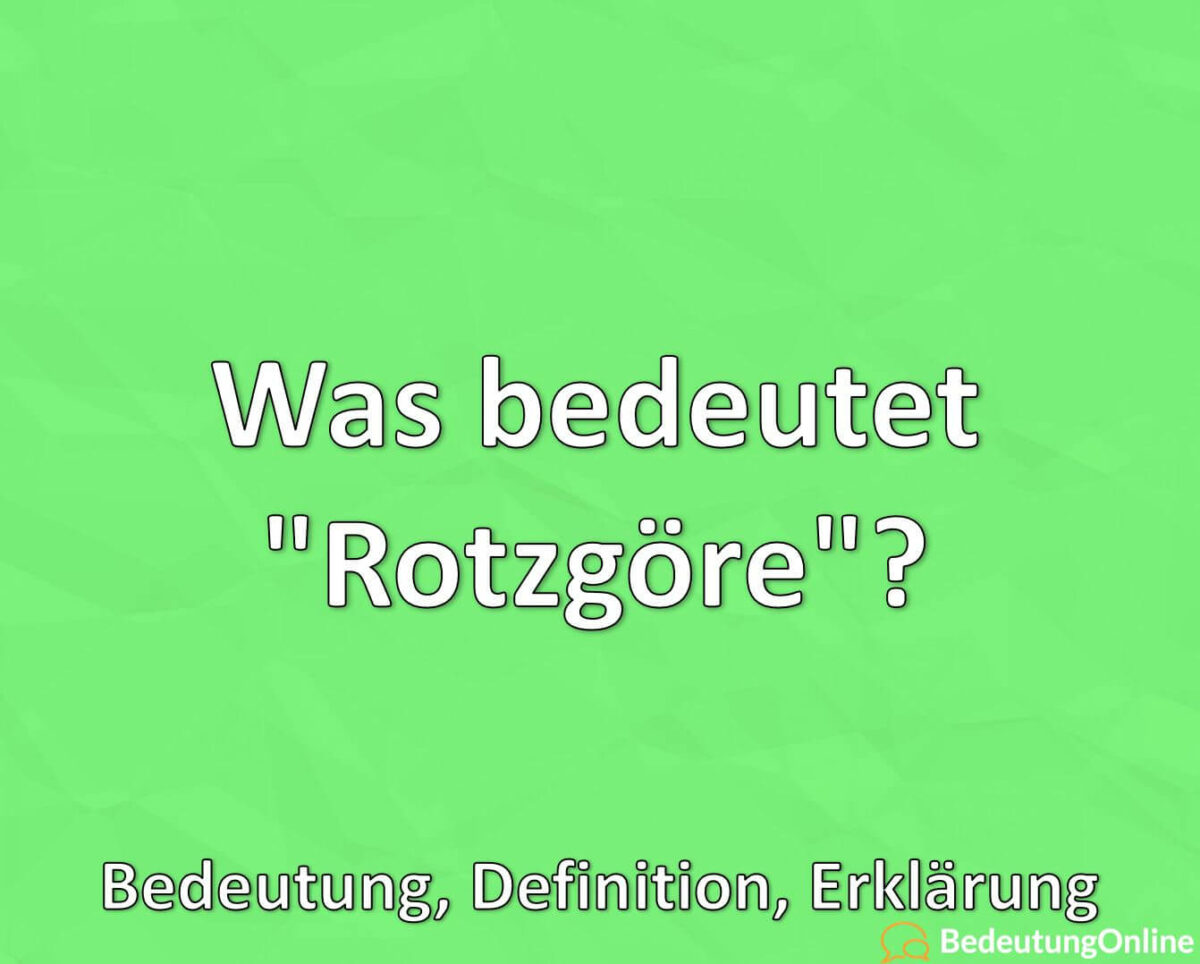 Was bedeutet Rotzgöre, Bedeutung, Definition, Erklärung