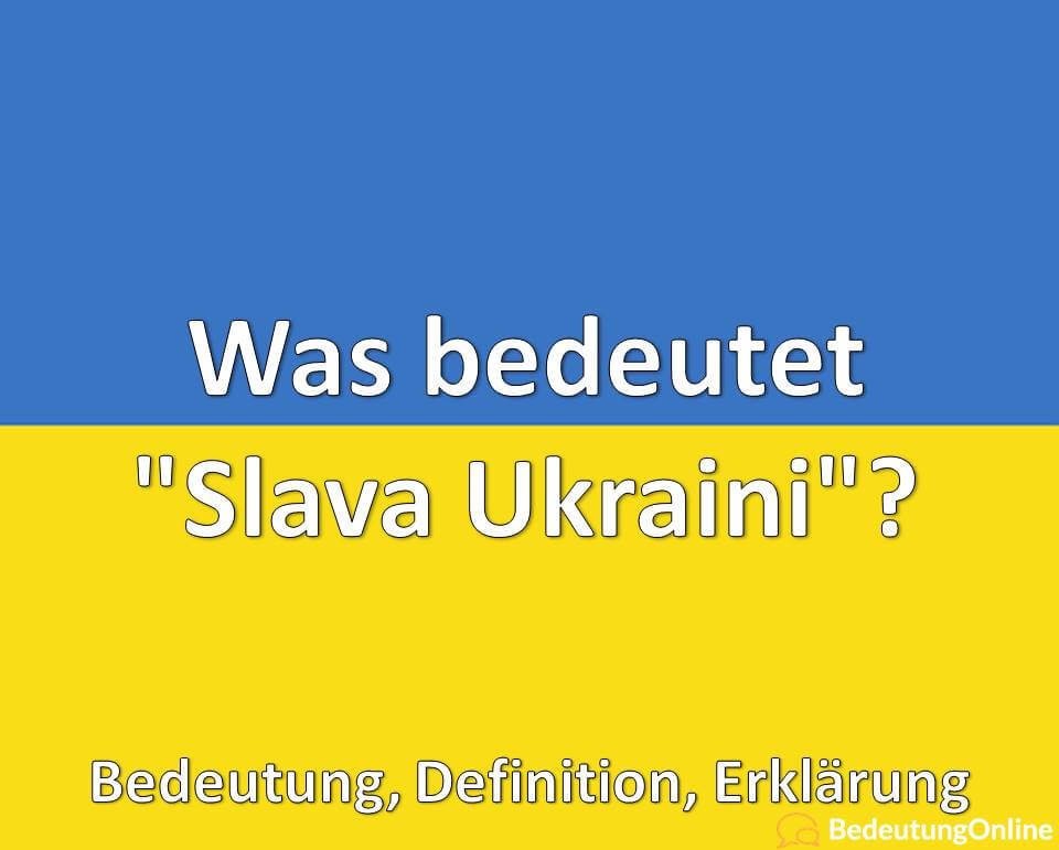 Was bedeutet, Slava Ukraini, Bedeutung, Definition, Erklärung