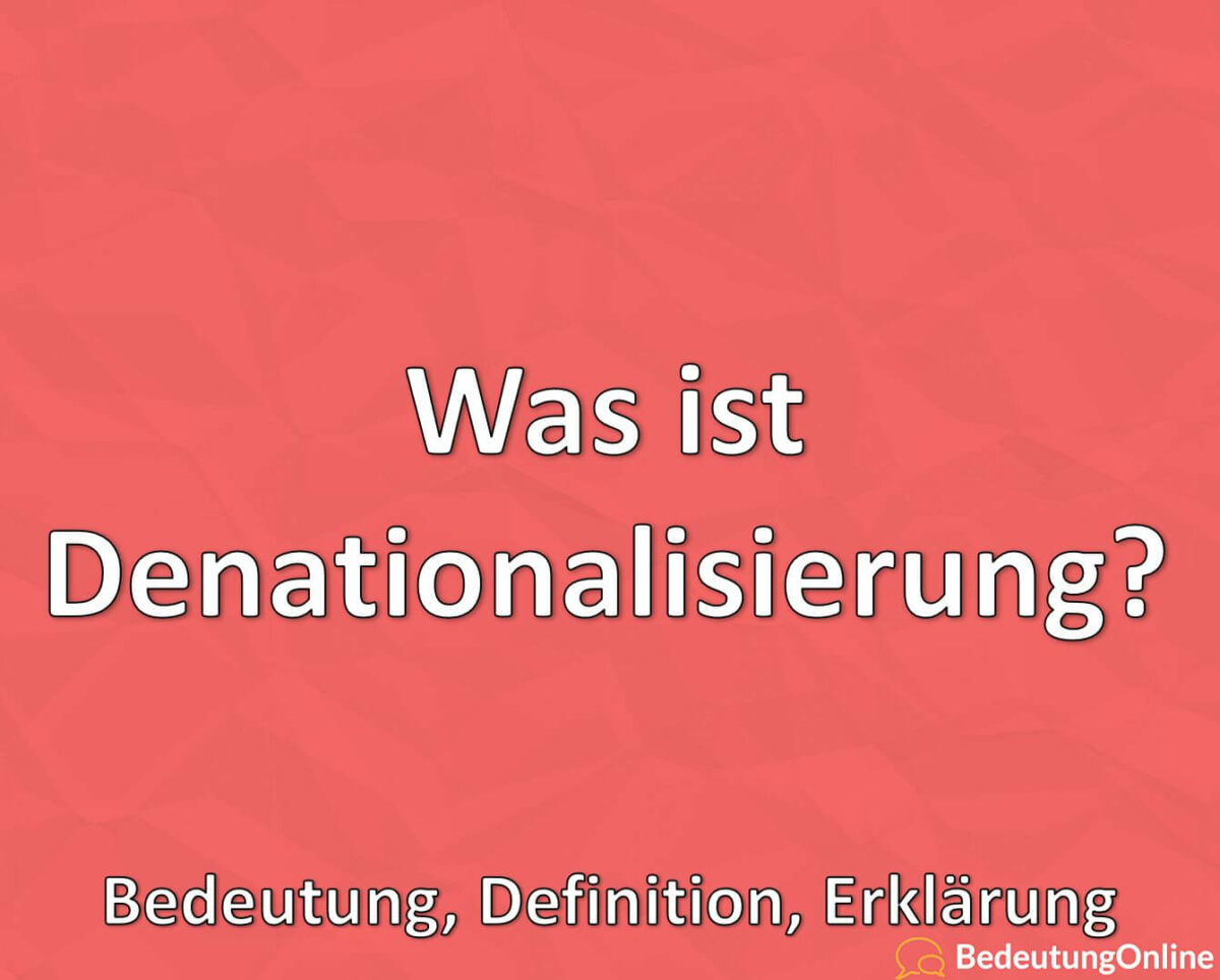 Was ist Denationalisierung? Bedeutung, Definition, Erklärung