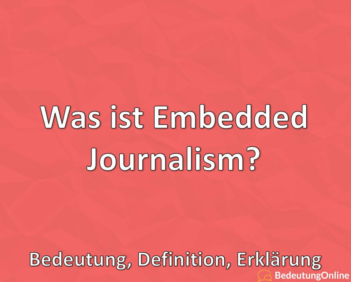 Was ist Embedded Journalism? Bedeutung, Definition, Erklärung