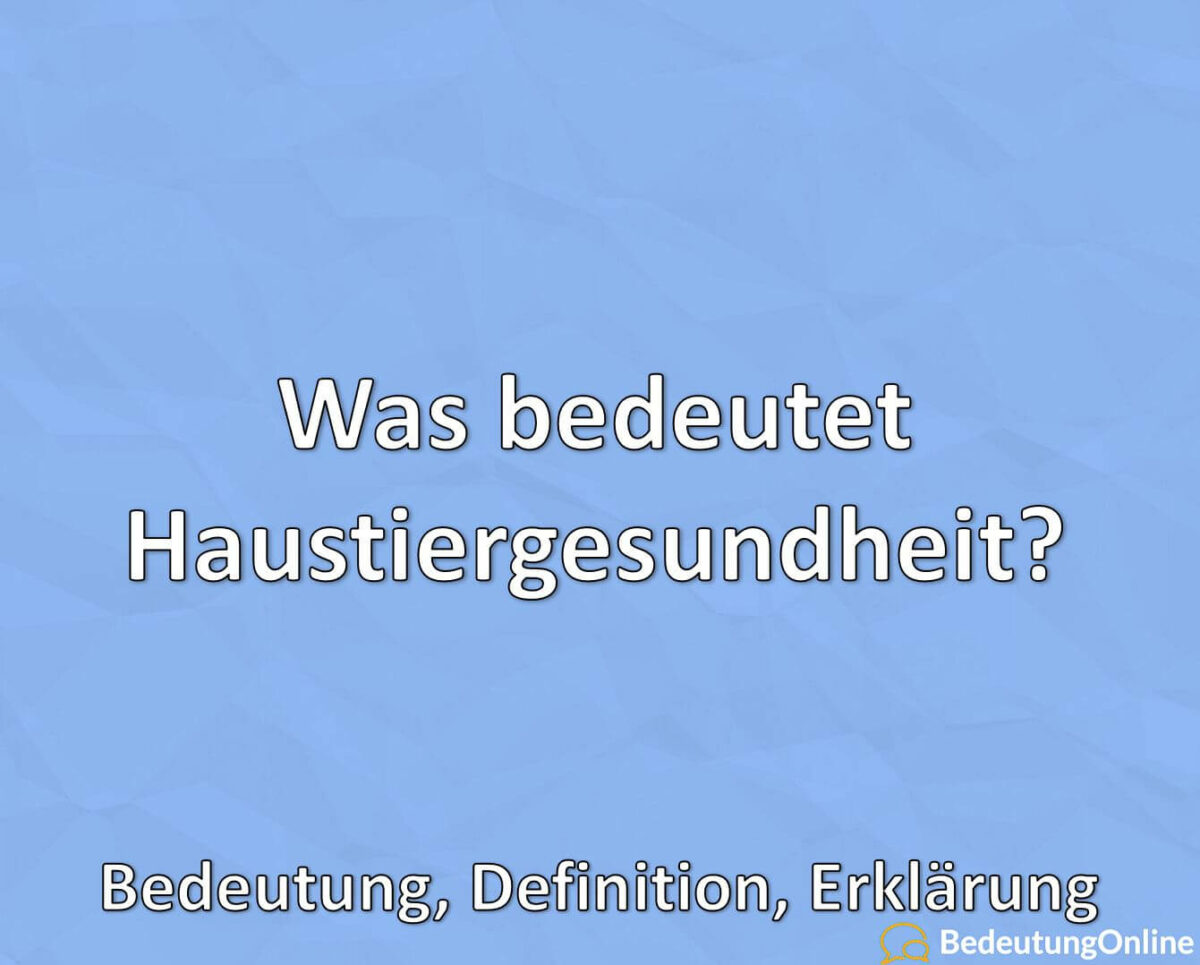 Was bedeutet Haustiergesundheit, Bedeutung, Definition, Erklärung