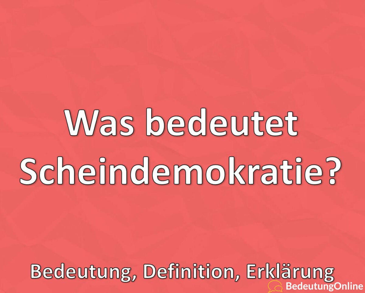 Was bedeutet Scheindemokratie? Bedeutung, Definition, Erklärung