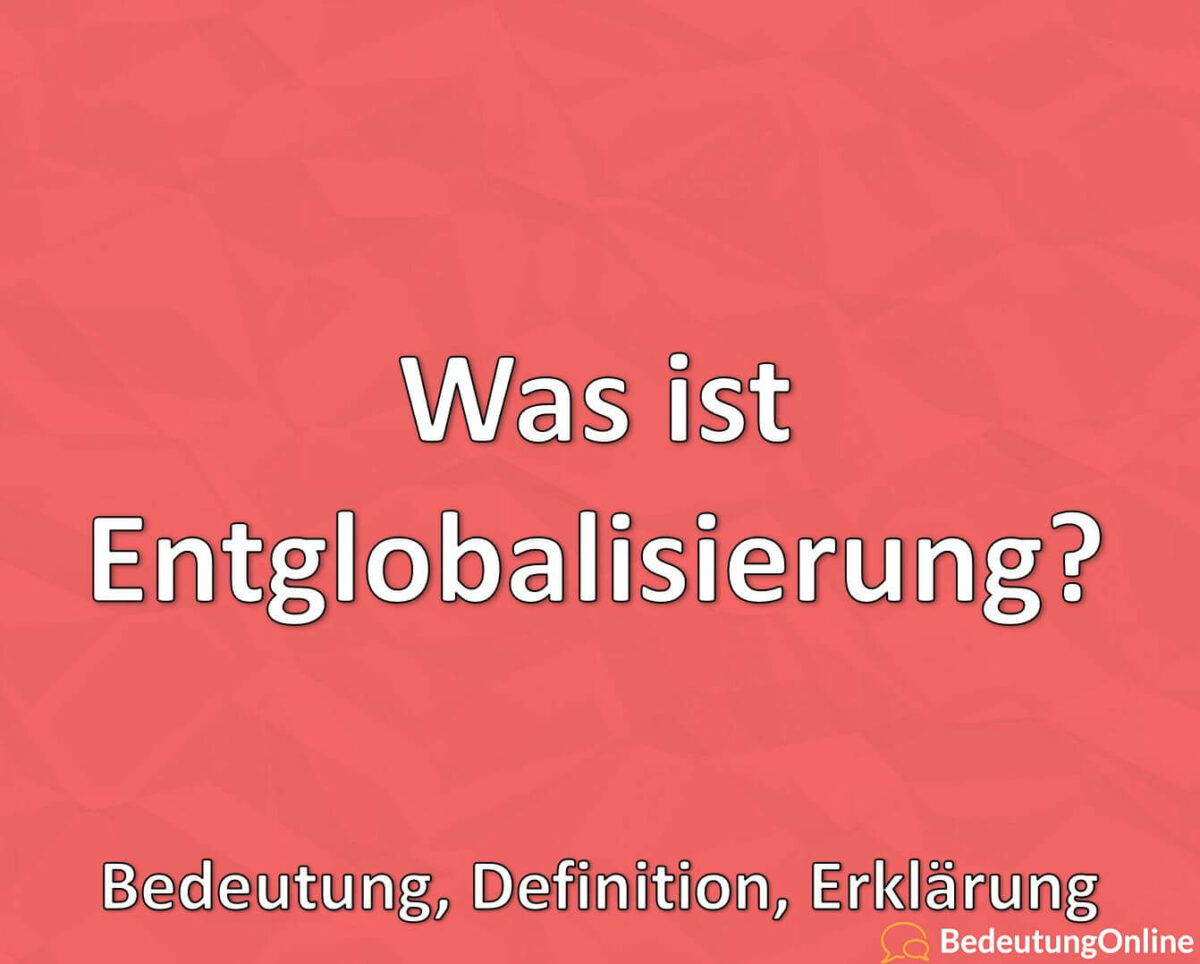 Was ist Entglobalisierung? Bedeutung, Definition, Erklärung