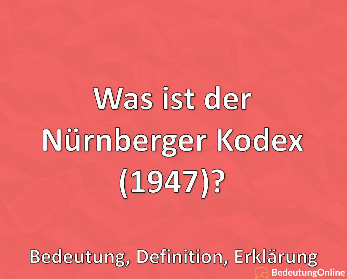 Was ist der Nürnberger Kodex (1947)? Bedeutung, Definition, Erklärung, Inhalt