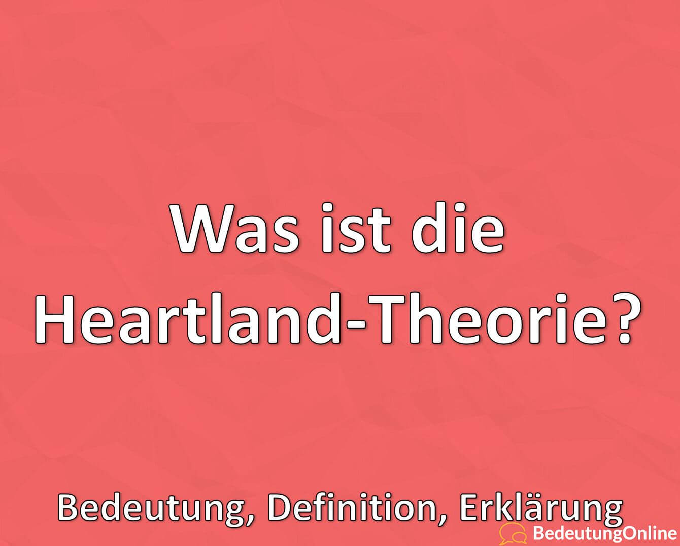 Was ist die HeartlandTheorie? Bedeutung, Definition, Erklärung