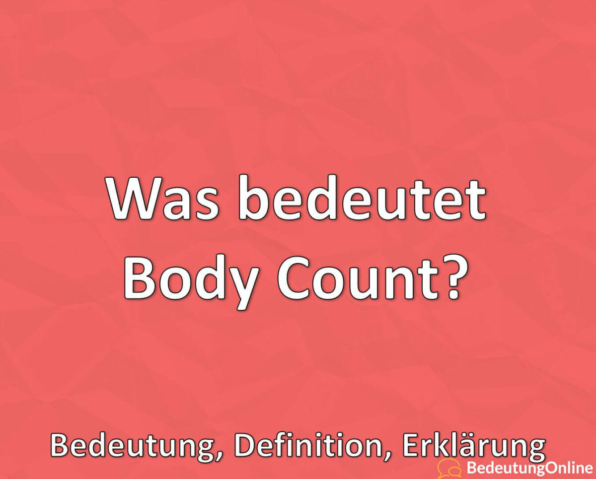 Was bedeutet Body Count / Bodycount? Bedeutung, Definition, Erklärung