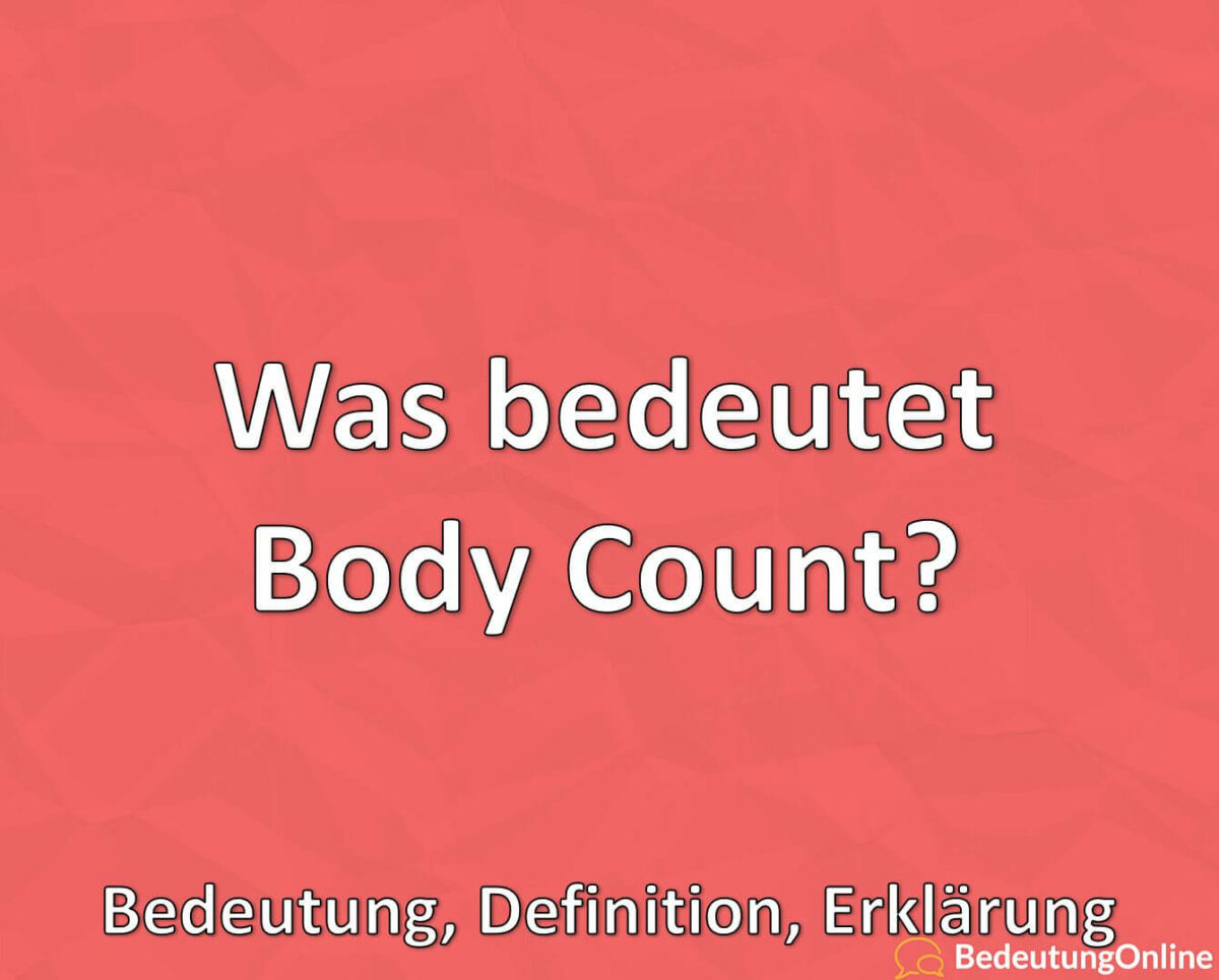 Was bedeutet Body Count / Bodycount? Bedeutung, Definition, Erklärung