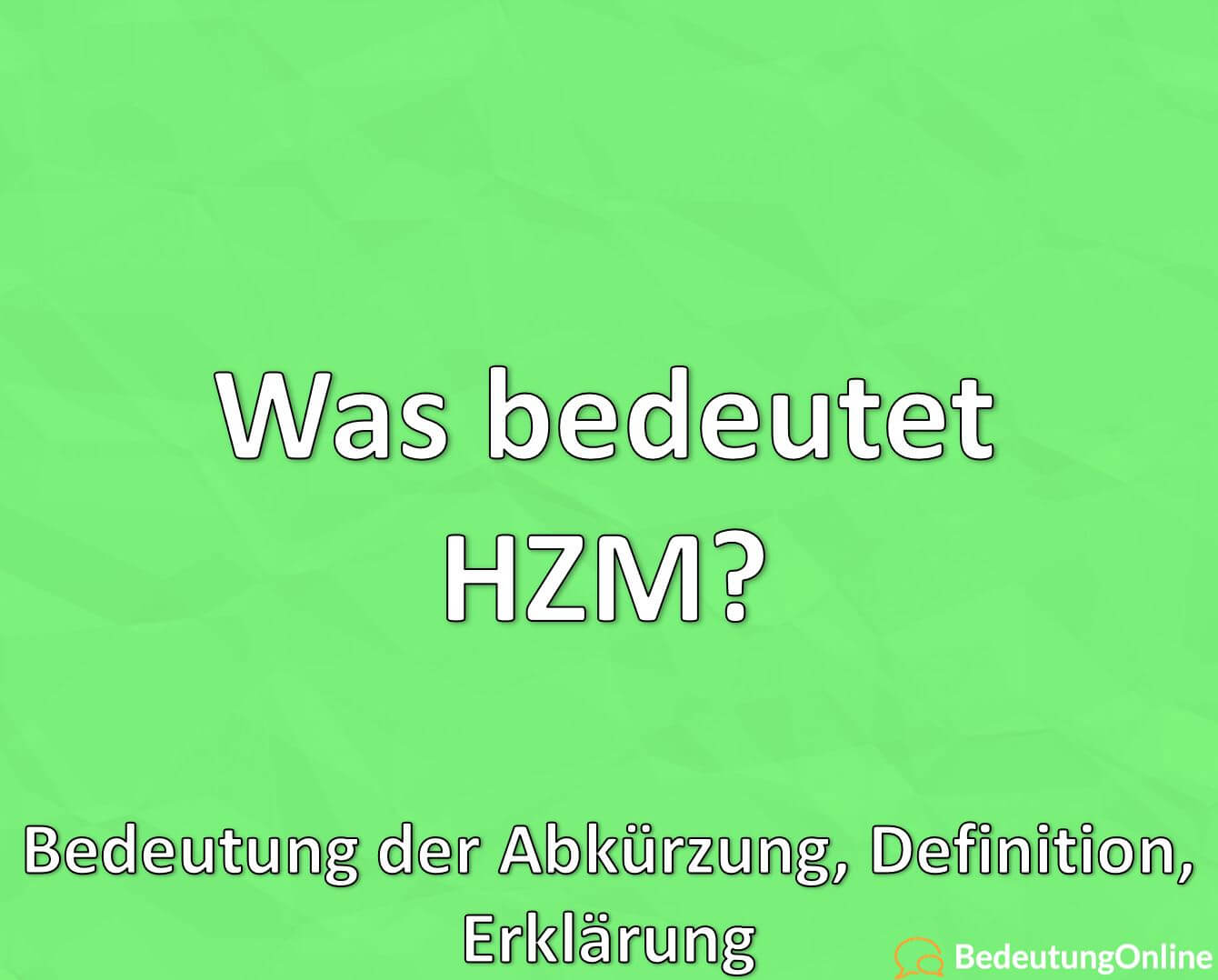 Was bedeutet HZM? Bedeutung der Abkürzung, Definition, Erklärung Bedeutung Online