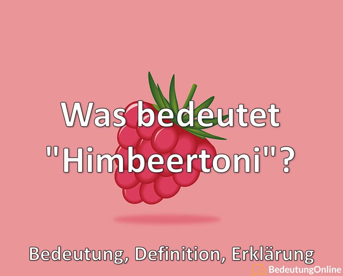 Was bedeutet „Himbeertoni“? Bedeutung, Definition, Erklärung