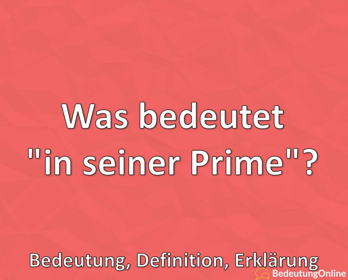 Was bedeutet, in seiner Prime, Bedeutung, Definition, Erklärung