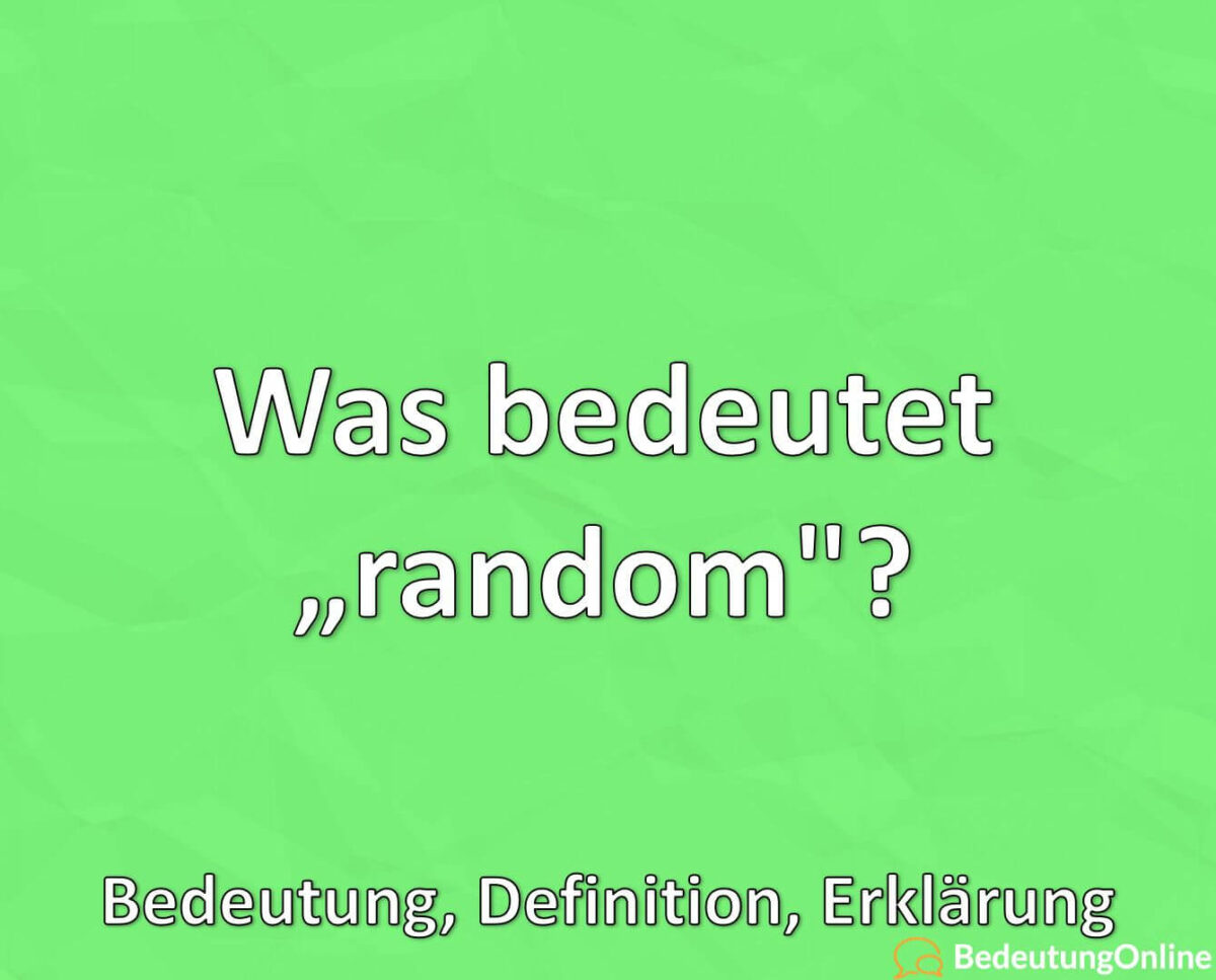 Was bedeutet random, Bedeutung, Definition, Erklärung